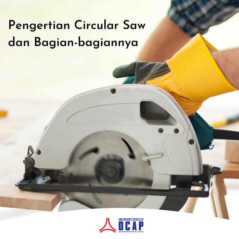 Pengertian Circular Saw dan Bagian-bagiannya