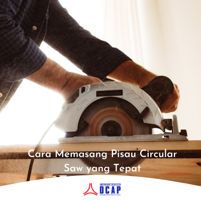 Cara Memasang Pisau Circular Saw yang Tepat