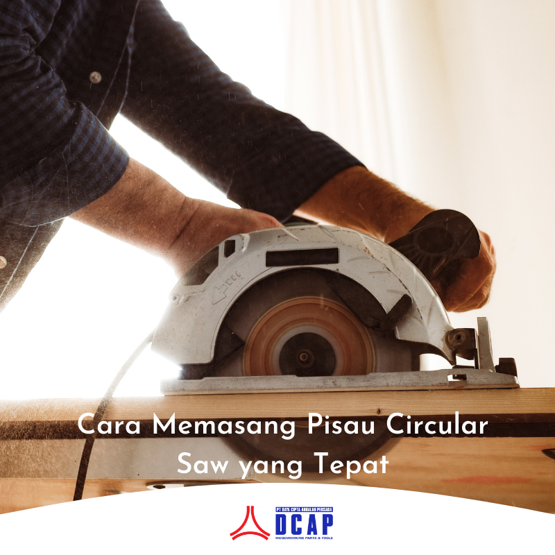 Cara Memasang Pisau Circular Saw yang Tepat
