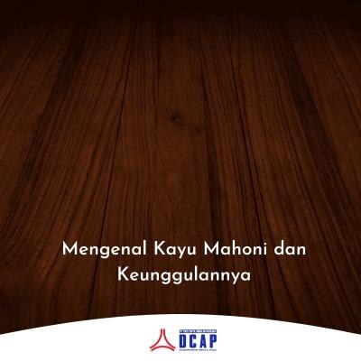 Mengenal Kayu Mahoni dan Keunggulannya