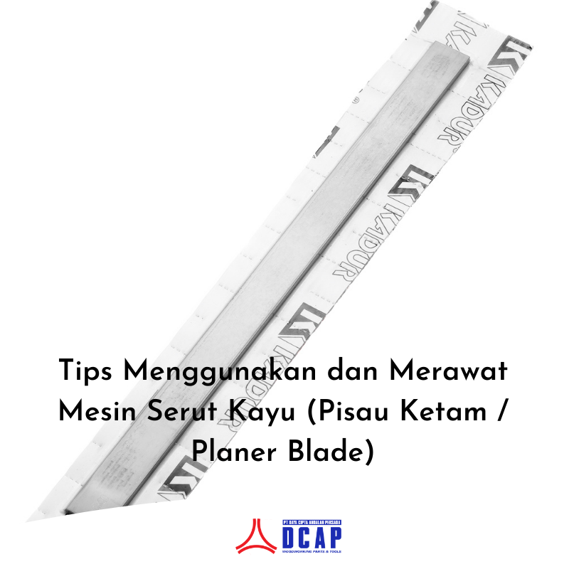 Tips Menggunakan dan Merawat Mesin Serut Kayu (Pisau Ketam/ Planer Blade)