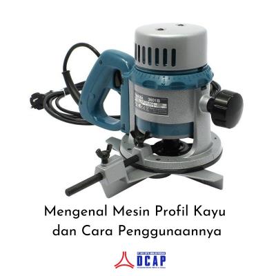 Mengenal Mesin Profil Kayu dan Cara Penggunaannya
