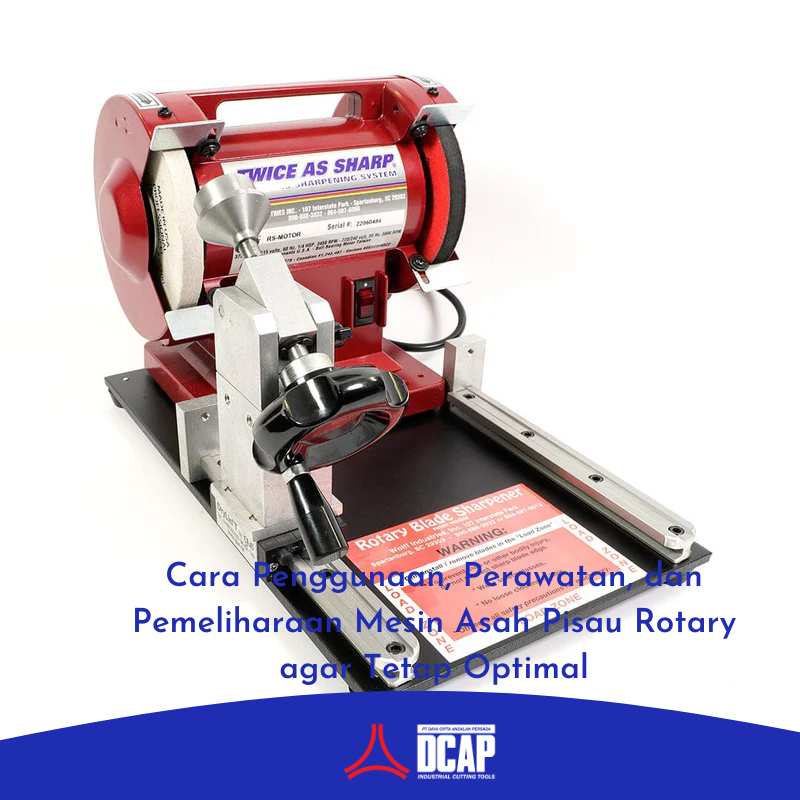 Cara Penggunaan, Perawatan, dan Pemeliharaan Mesin Asah Pisau Rotary agar Tetap Optimal