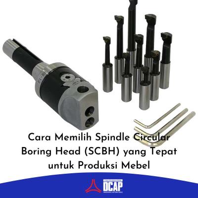 Cara Memilih Spindle Circular Boring Head (SCBH) yang Tepat untuk Produksi Mebel