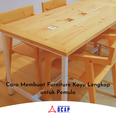 Cara Membuat Furniture Kayu Lengkap untuk Pemula