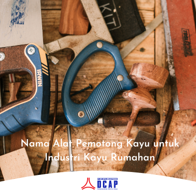 Nama Alat Pemotong Kayu untuk Industri Kayu Rumahan