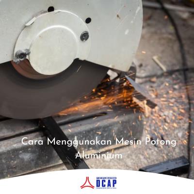 Cara Menggunakan Mesin Potong Aluminium