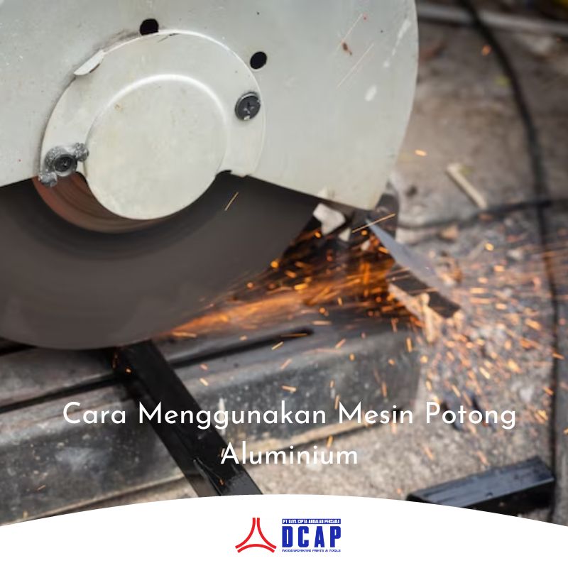 Cara Menggunakan Mesin Potong Aluminium
