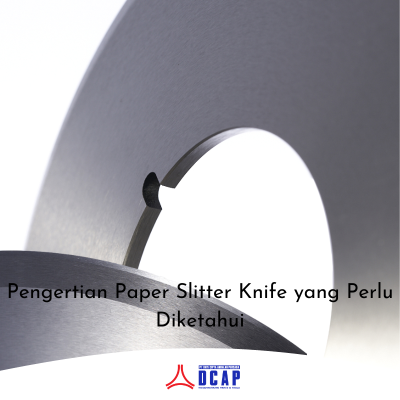 Pengertian Paper Slitter Knife yang Perlu Diketahui