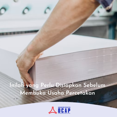 Inilah yang Perlu Disiapkan Sebelum Membuka Usaha Percetakan