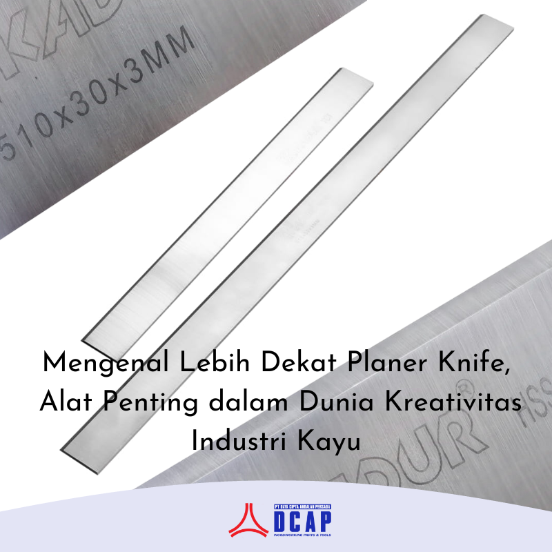 Mengenal Lebih Dekat Planer Knife, Alat Penting dalam Dunia Kreativitas Industri Kayu