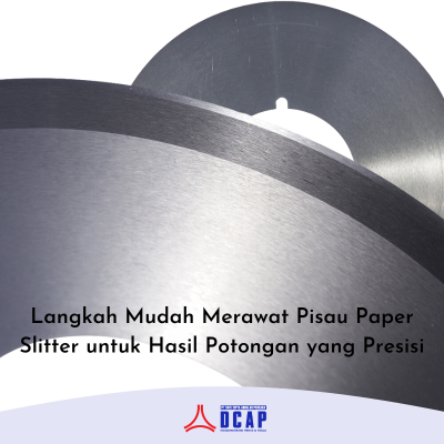 Langkah Mudah Merawat Pisau Paper Slitter untuk Hasil Potongan yang Presisi