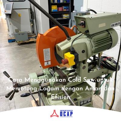 Cara Menggunakan Cold Saw untuk Memotong Logam dengan Aman dan Efisien
