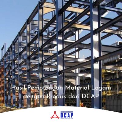 Hasil Pemotongan Material Logam dengan Produk dari DCAP