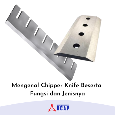 Mengenal Chipper Knife Beserta Fungsi dan Jenisnya