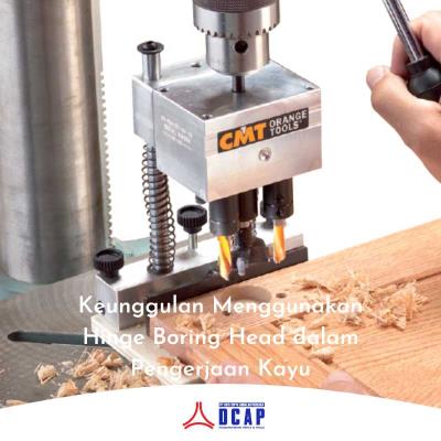 Keunggulan Menggunakan Hinge Boring Head dalam Pengerjaan Kayu