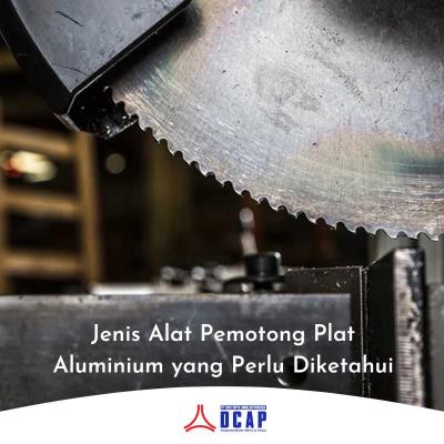 Jenis Alat Pemotong Plat Aluminium yang Perlu Diketahui