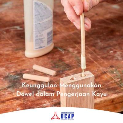 Keunggulan Menggunakan Dowel dalam Pengerjaan Kayu