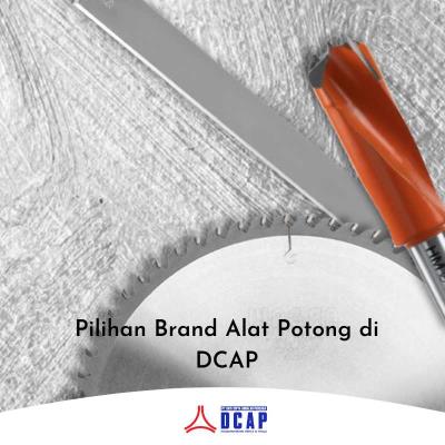 Pilihan Brand Alat Potong di DCAP