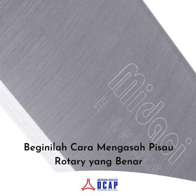 Beginilah Cara Mengasah Pisau Rotary yang Benar