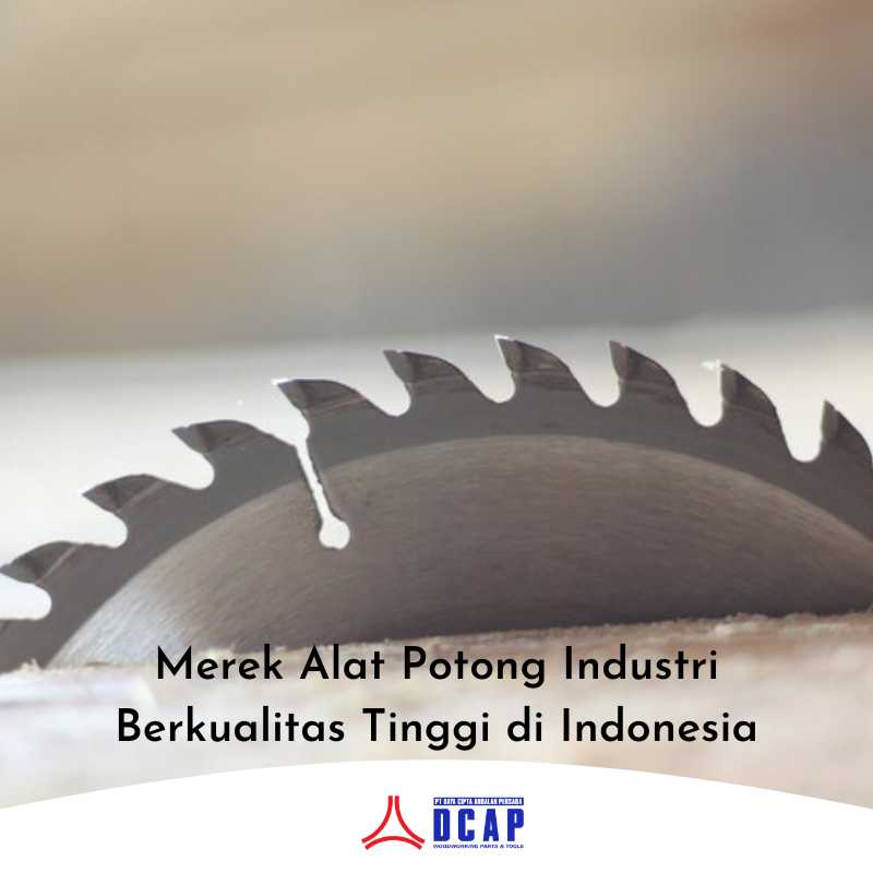 Merek Alat Potong Industri Berkualitas Tinggi di Indonesia