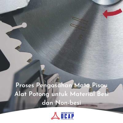 Proses Pengasahan Mata Pisau Alat Potong untuk Material Besi dan Non-besi