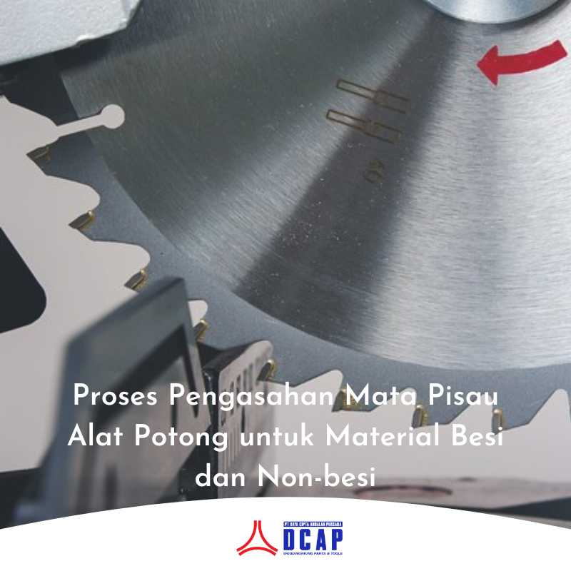 Proses Pengasahan Mata Pisau Alat Potong untuk Material Besi dan Non-besi