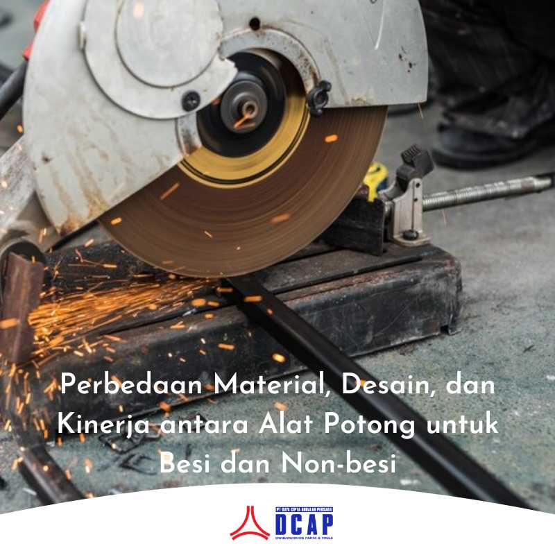 Perbedaan Material, Desain, dan Kinerja antara Alat Potong untuk Besi dan Non-besi