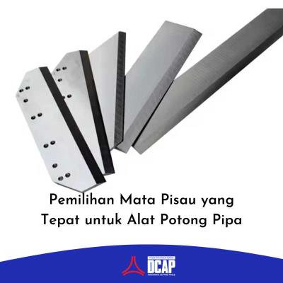 Pemilihan Mata Pisau yang Tepat untuk Alat Potong Pipa