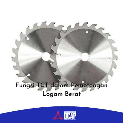 Fungsi TCT dalam Pemotongan Logam Berat