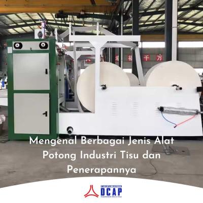 Mengenal Berbagai Jenis Alat Potong Industri Tisu dan Penerapannya