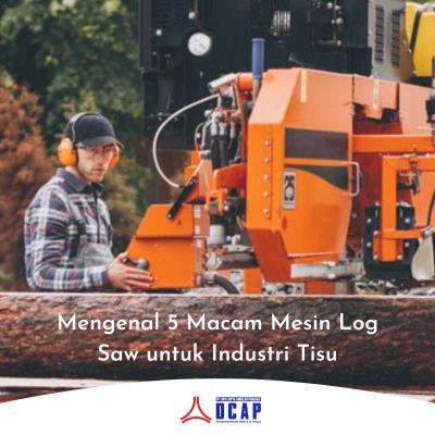 Mengenal 5 Macam Mesin Log Saw untuk Industri Tisu