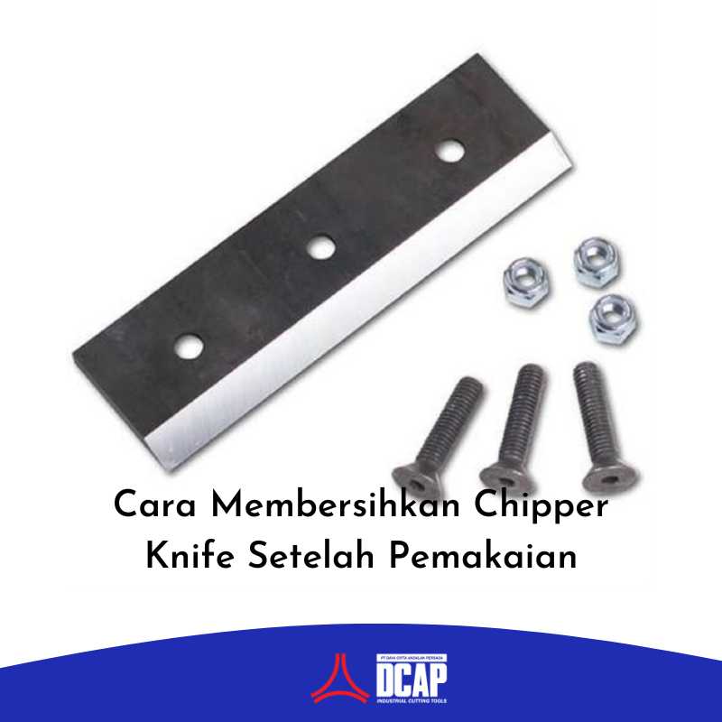 Cara Membersihkan Chipper Knife Setelah Pemakaian