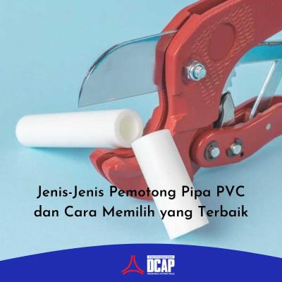 Jenis-Jenis Pemotong Pipa PVC dan Cara Memilih yang Terbaik