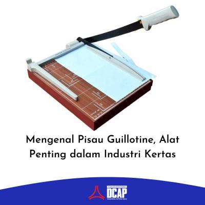 Mengenal Pisau Guillotine, Alat Penting dalam Industri Kertas