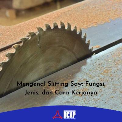 Mengenal Slitting Saw: Fungsi, Jenis, dan Cara Kerjanya