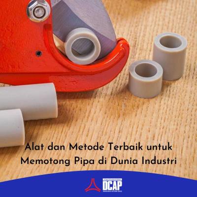 Alat dan Metode Terbaik untuk Memotong Pipa di Dunia Industri