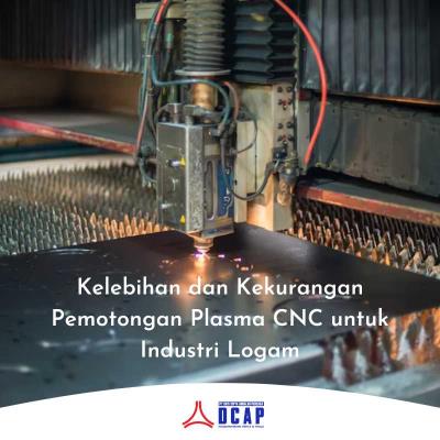 Kelebihan dan Kekurangan Pemotongan Plasma CNC untuk Industri Logam