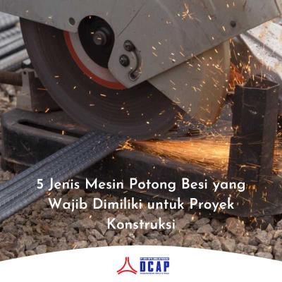 5 Jenis Mesin Potong Besi yang Wajib Dimiliki untuk Proyek Konstruksi