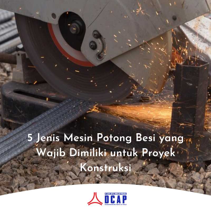 5 Jenis Mesin Potong Besi yang Wajib Dimiliki untuk Proyek Konstruksi