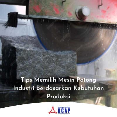 Tips Memilih Mesin Potong Industri Berdasarkan Kebutuhan Produksi