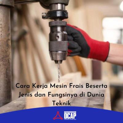 Cara Kerja Mesin Frais Beserta Jenis dan Fungsinya di Dunia Teknik