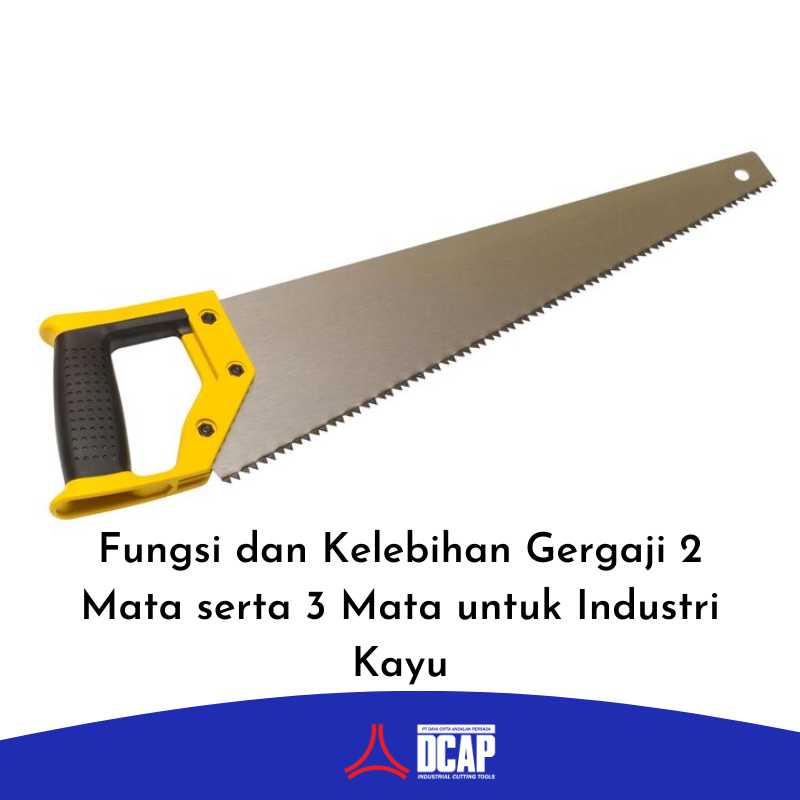 Fungsi dan Kelebihan Gergaji 2 Mata serta 3 Mata untuk Industri Kayu