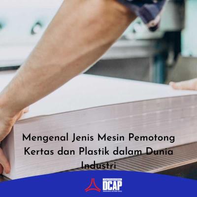 Mengenal Jenis Mesin Pemotong Kertas dan Plastik dalam Dunia Industri