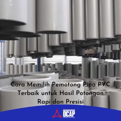 Cara Memilih Pemotong Pipa PVC Terbaik untuk Hasil Potongan Rapi dan Presisi