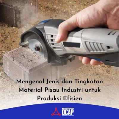 Mengenal Jenis dan Tingkatan Material Pisau Industri untuk Produksi Efisien