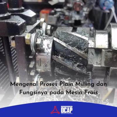 Mengenal Proses Plain Milling dan Fungsinya pada Mesin Frais