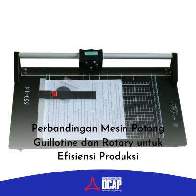 Perbandingan Mesin Potong Guillotine dan Rotary untuk Efisiensi Produksi