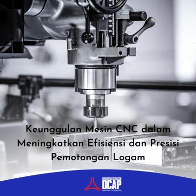 Keunggulan Mesin CNC dalam Meningkatkan Efisiensi dan Presisi Pemotongan Logam