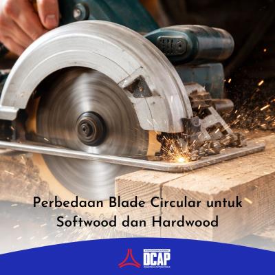 Perbedaan Blade Circular untuk Softwood dan Hardwood
